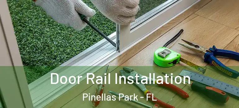  Door Rail Installation Pinellas Park - FL
