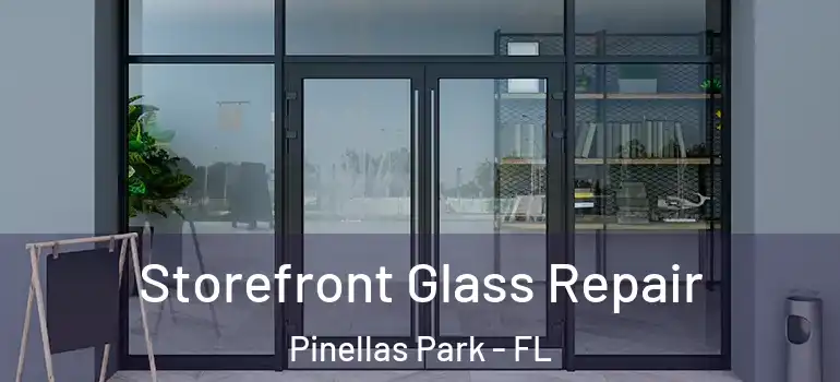 Storefront Glass Repair Pinellas Park - FL
